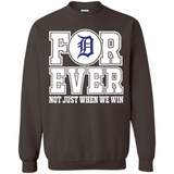Detroit Tigers Forever For ever not just when we win - Sweatshirt