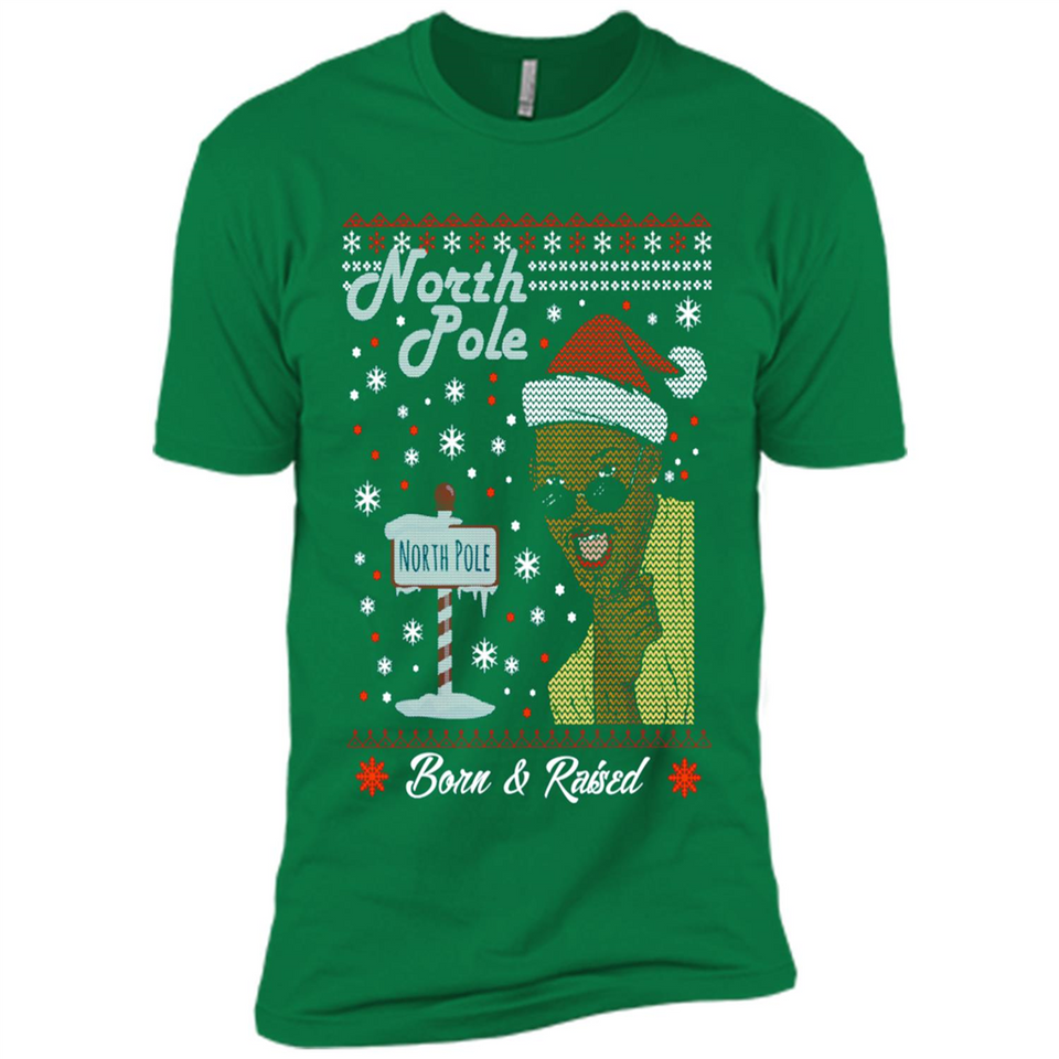 North Pole Born and Raised Shirt, Merry Xmas Ugly Christmas - Premium Short Sleeve T-Shirt