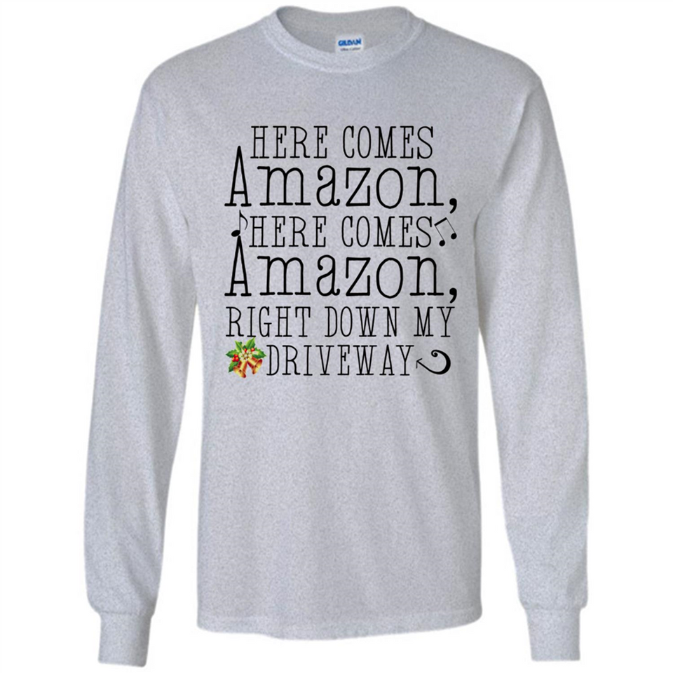 Here Comes Amazon Right Down My Driveway Christmas - Long Sleeve T-Shirt