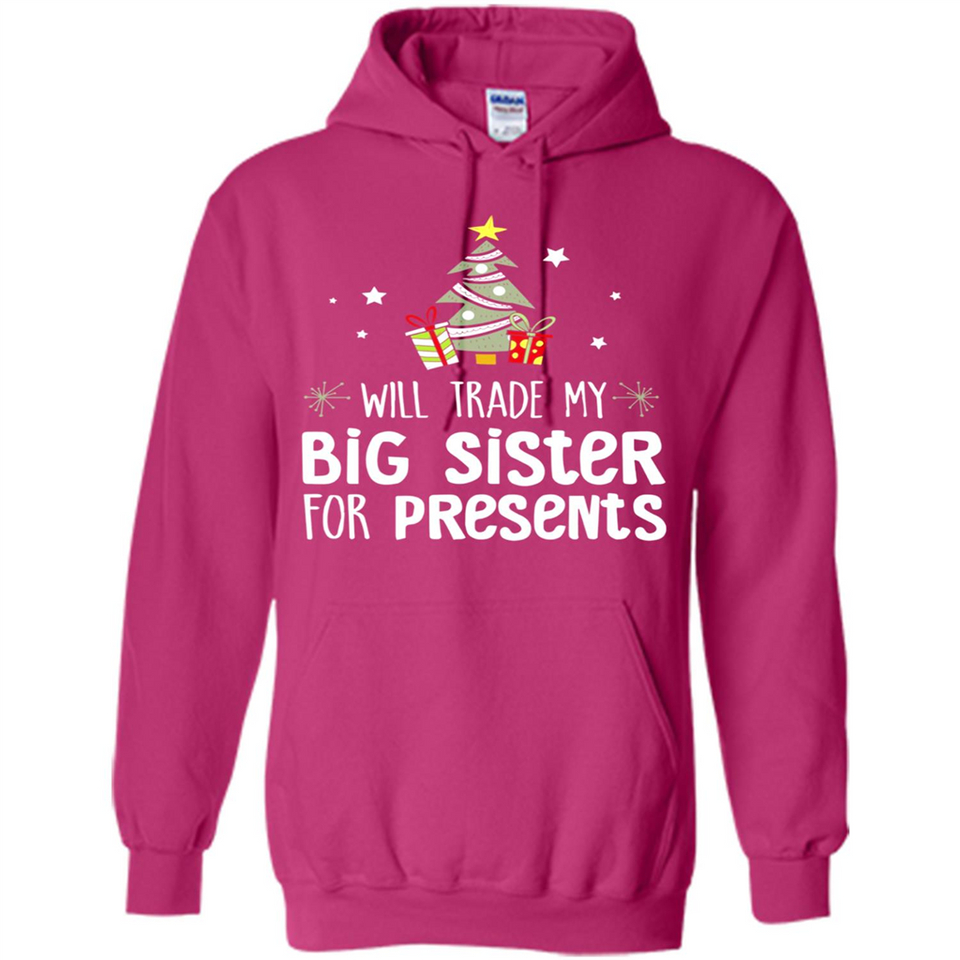 Will Trade My Big Sister For Presents Christmas - Hoodie