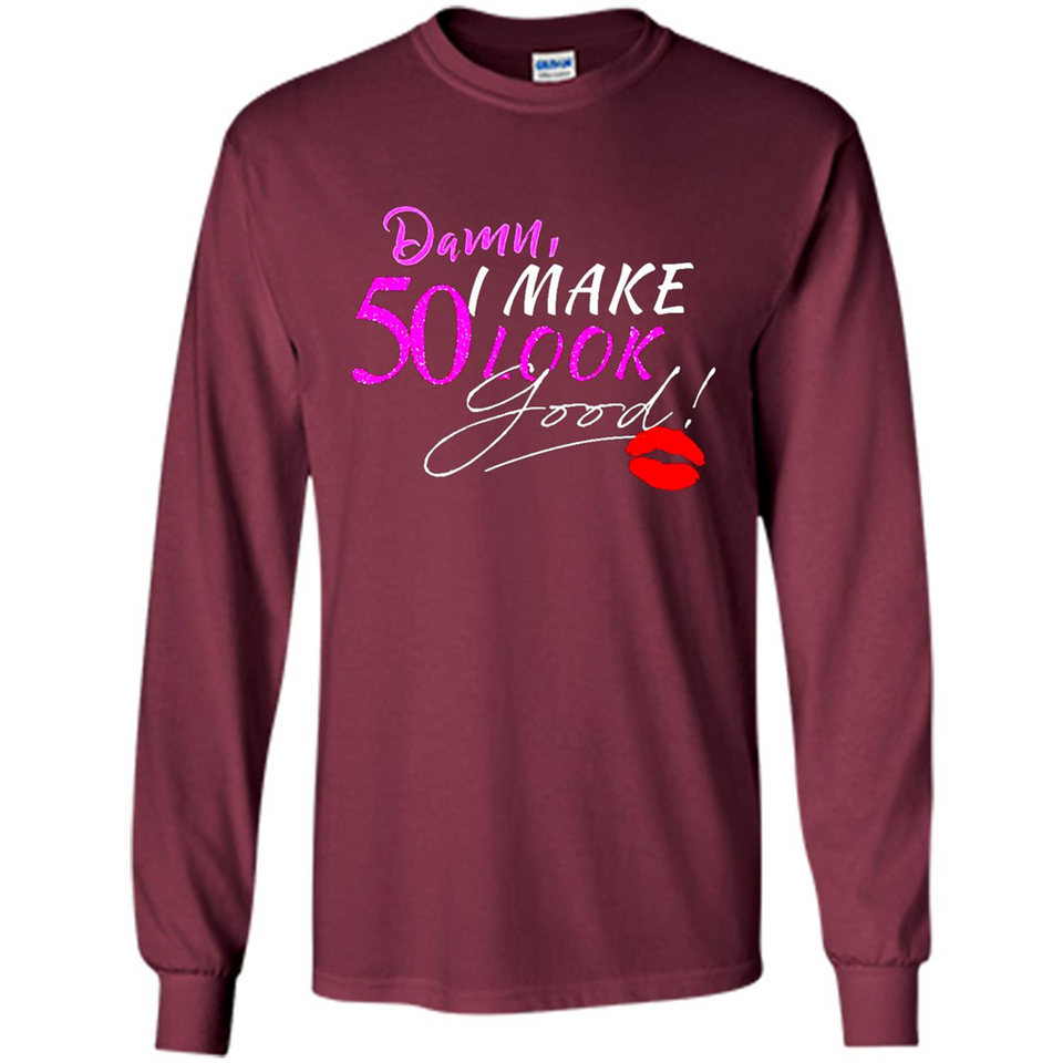 I Make 50 Look Good 50 Years To Perfection - Long Sleeve T-Shirt