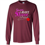 I Make 50 Look Good 50 Years To Perfection - Long Sleeve T-Shirt