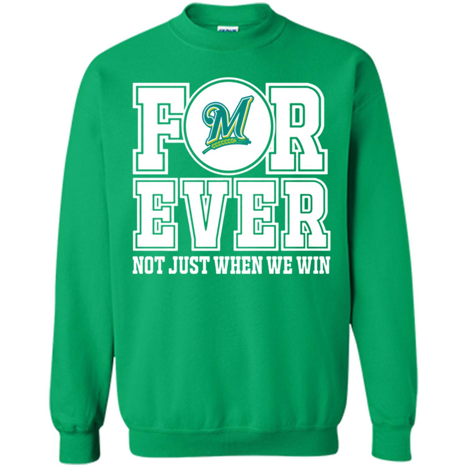 Milwaukee Brewers Forever For ever not just when we win - Sweatshirt