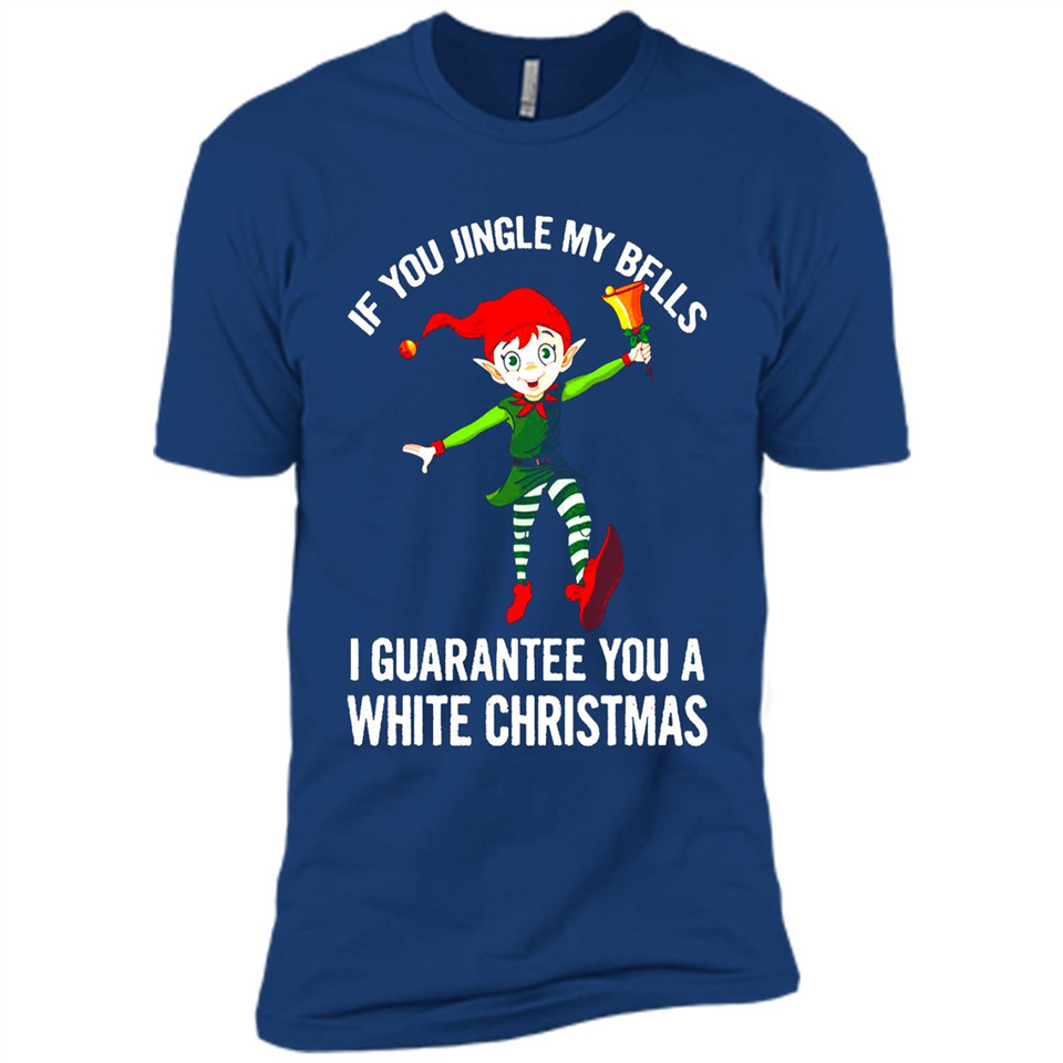 Elf If You Jingle My Bells I Guarantee You A White