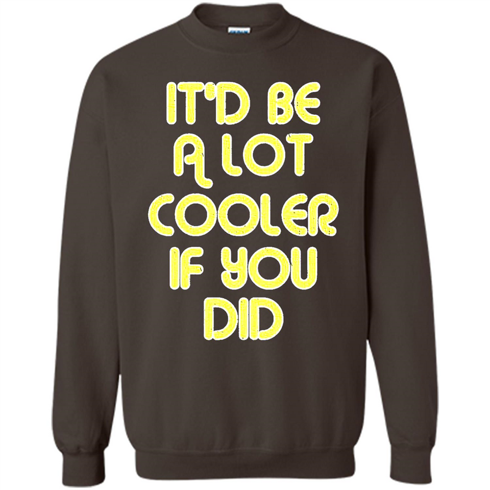 It'd Be A Lot Cooler If You Did Vintage Large Print - Sweatshirt
