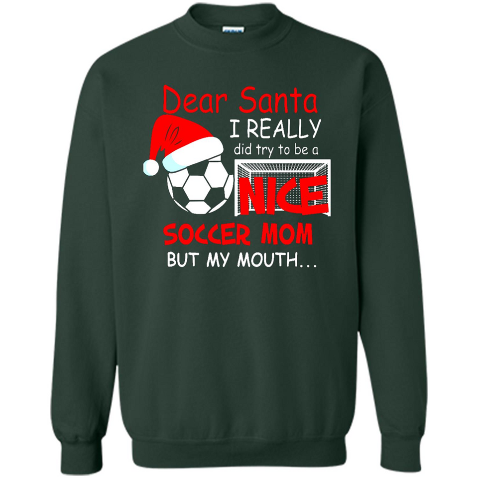 Dear Santa I Really Did Try To Be A Nice Soccer Mom Sweatshirt - Sweatshirt