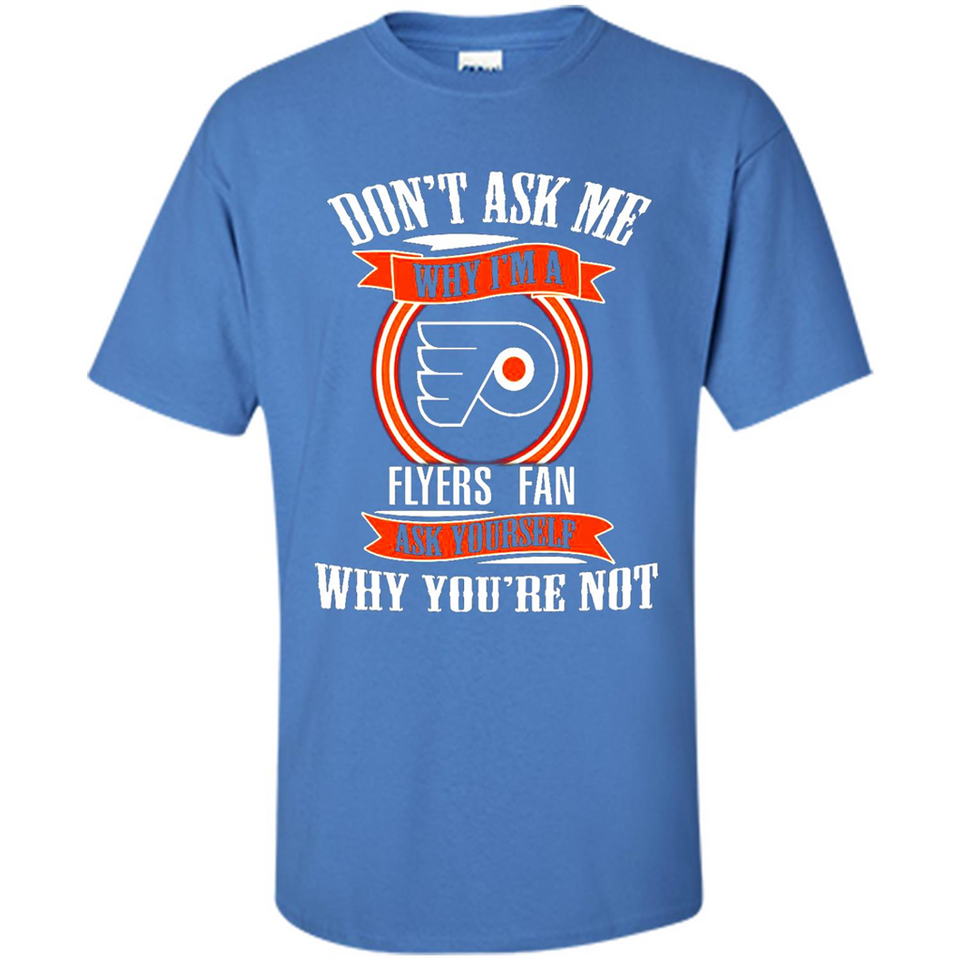 Don't Ask Me Why I'm A Philadelphia Flyers Fan Ask Yourself