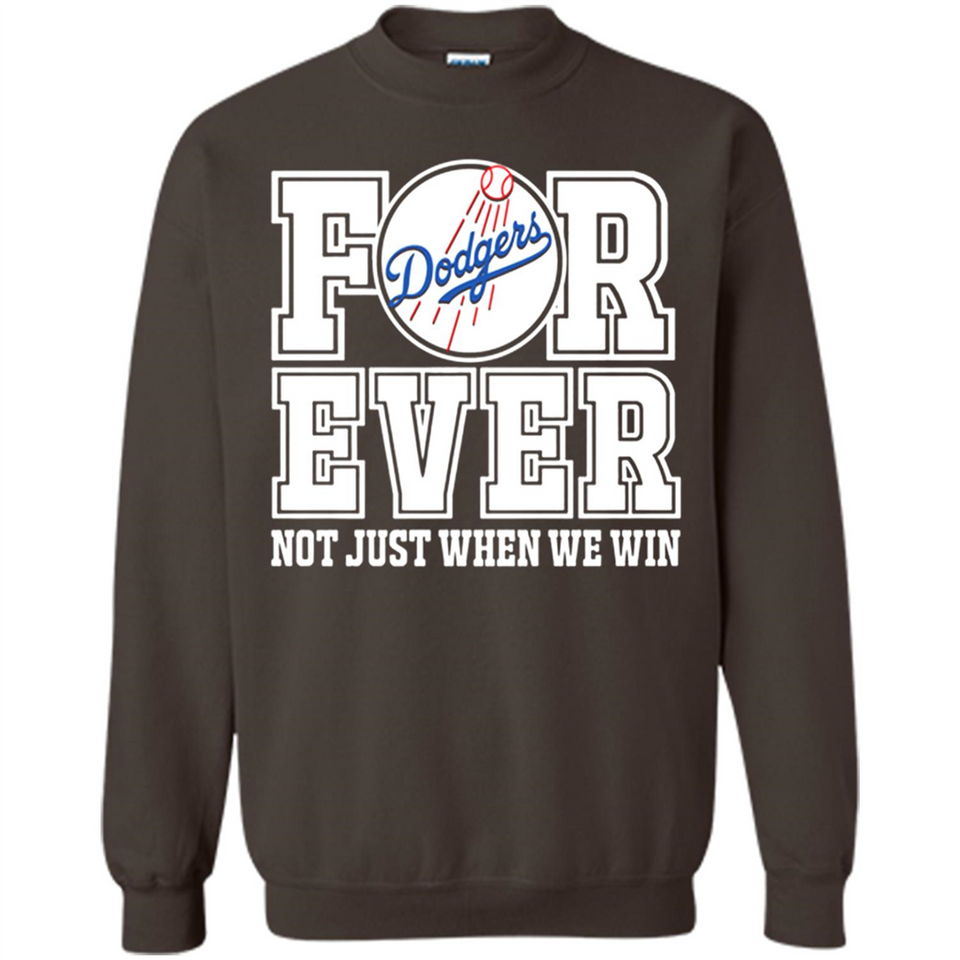 Los Angeles Dodgers Forever For ever not just when we win - Sweatshirt