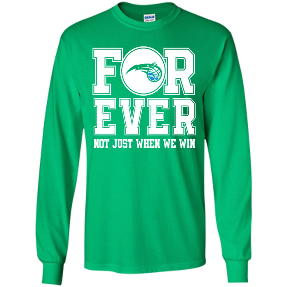 Orlando Magic Forever For ever not just when we win - Long Sleeve T-Shirt