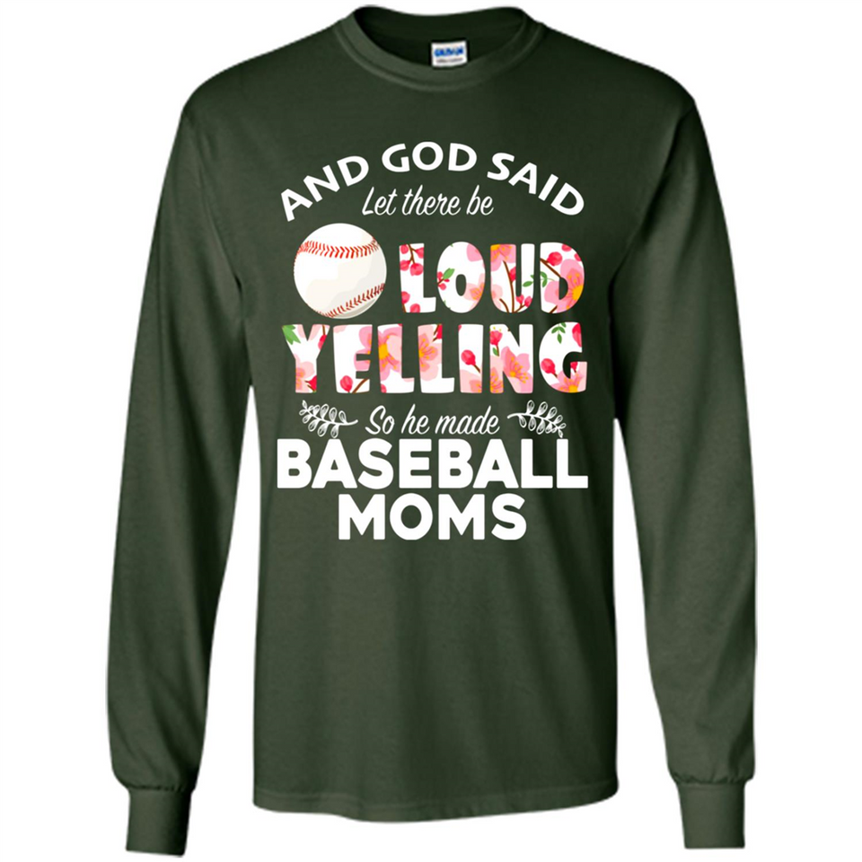 God Said let There Be Loud Yelling So He Made Baseball Moms - Long Sleeve T-Shirt