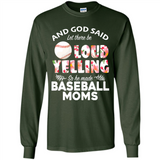 God Said let There Be Loud Yelling So He Made Baseball Moms - Long Sleeve T-Shirt