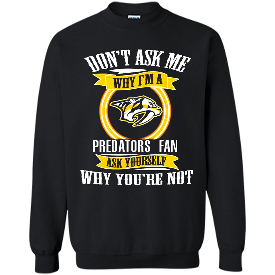 Don't Ask Me Why I'm A Nashville Predators Fan Ask Yourself