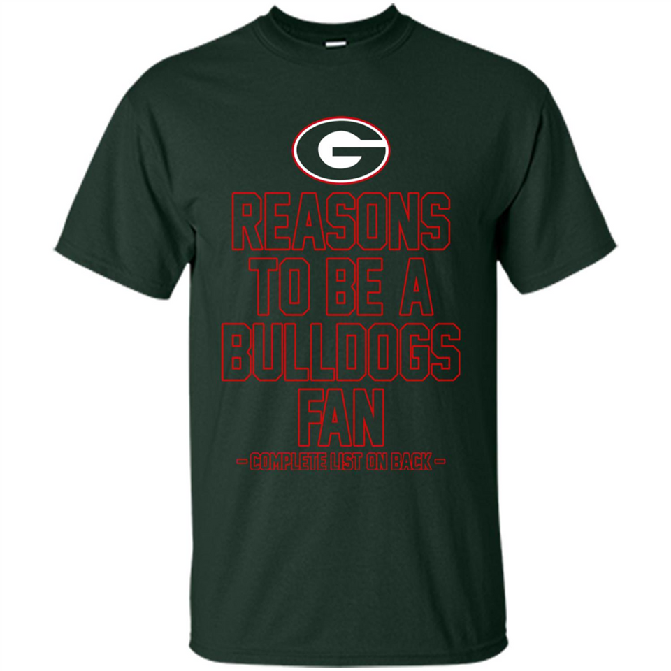 Reasons to be a Georgia Bulldogs Fan Complete List on Back - Shirt