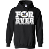 Milwaukee Brewers Forever For ever not just when we win - Hoodie