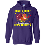 Turkey Thanksgiving I Thought You Said Let's Do Shots