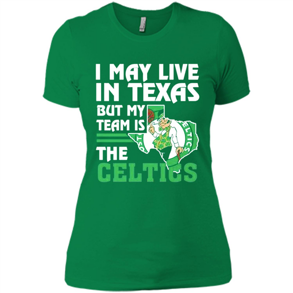 I May Live In Texas But My Team Is The Celtics - Ladies' Boyfriend T-Shirt