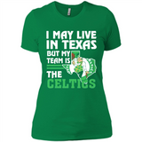 I May Live In Texas But My Team Is The Celtics - Ladies' Boyfriend T-Shirt