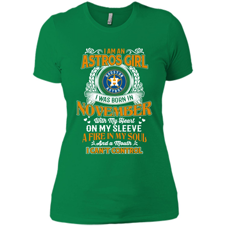 I Am An Houston Astros Girl I Was Born In November With My Heart On My Sleeve A Fire In My Soul And A Mouth I Cant Control - Ladies' Boyfriend T-Shirt