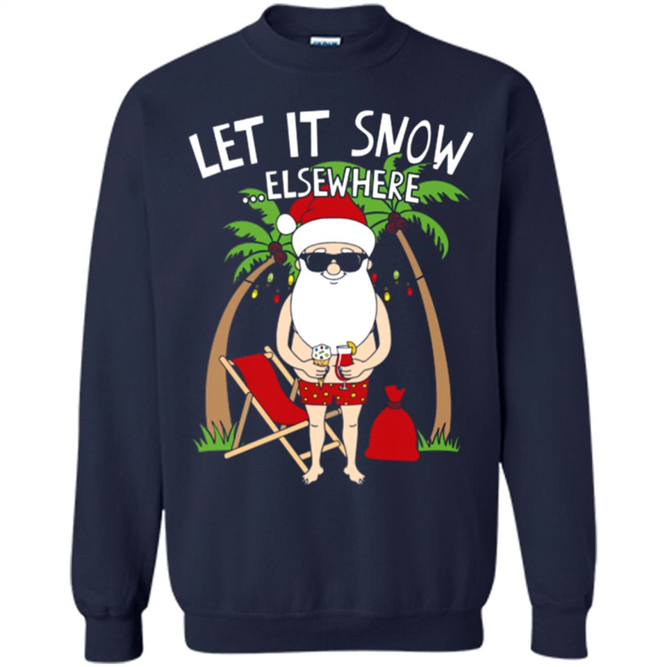 Let It Snow Elsewhere - Sweatshirt