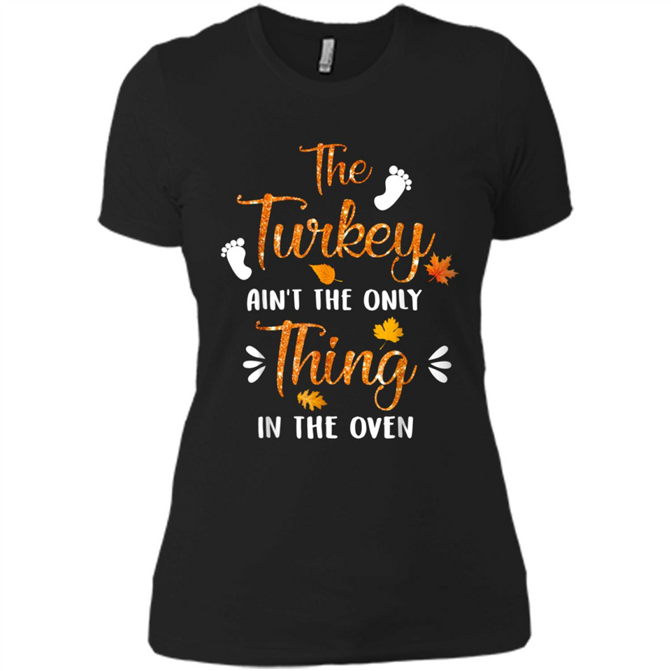 The Turkey Ain’t the Only Thing in the Oven Turkey Day - Ladies' Boyfriend T-Shirt
