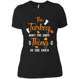 The Turkey Ain’t the Only Thing in the Oven Turkey Day - Ladies' Boyfriend T-Shirt