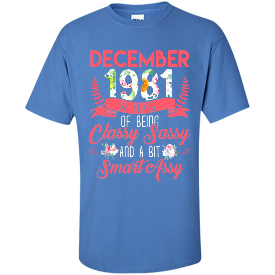 December 1981 37 Years Of Being Classy Sassy - Shirt