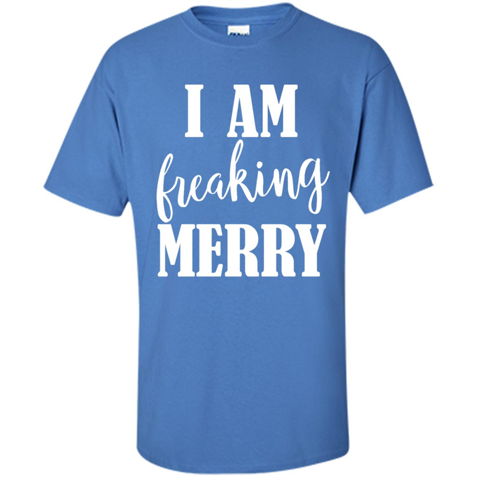 I Am Freaking Merry Funny Festive Winter Holiday - Shirt