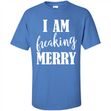 I Am Freaking Merry Funny Festive Winter Holiday - Shirt