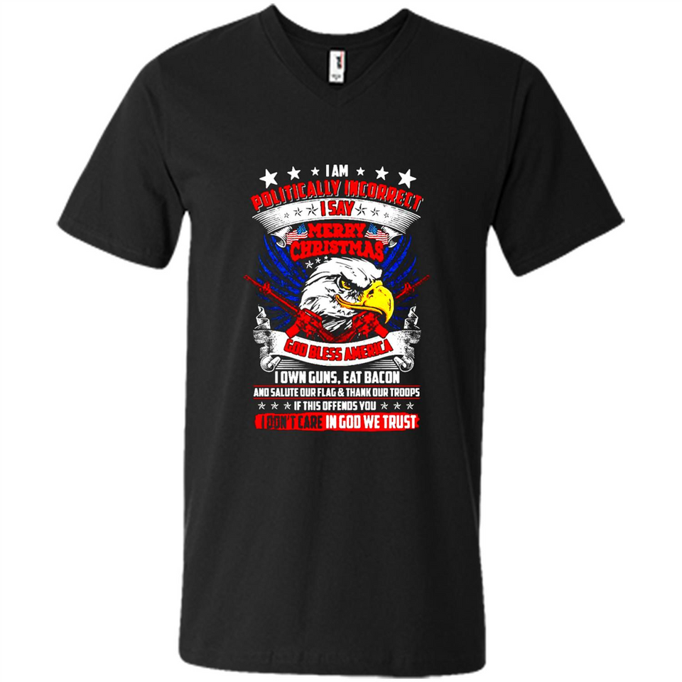 I Am Politically Incorrect I Say Merry Christmas America - Men's V-Neck