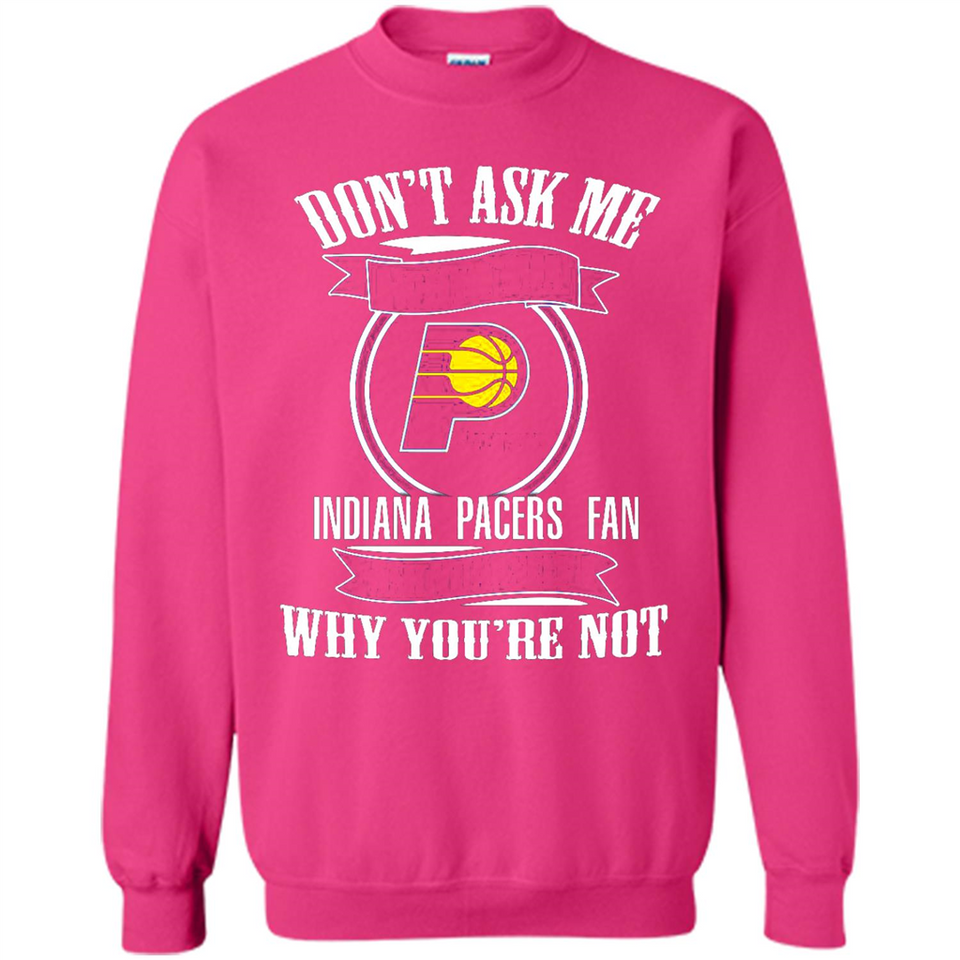 Don't Ask Me Why I'm A Indiana Pacers Fan Ask Yourself
