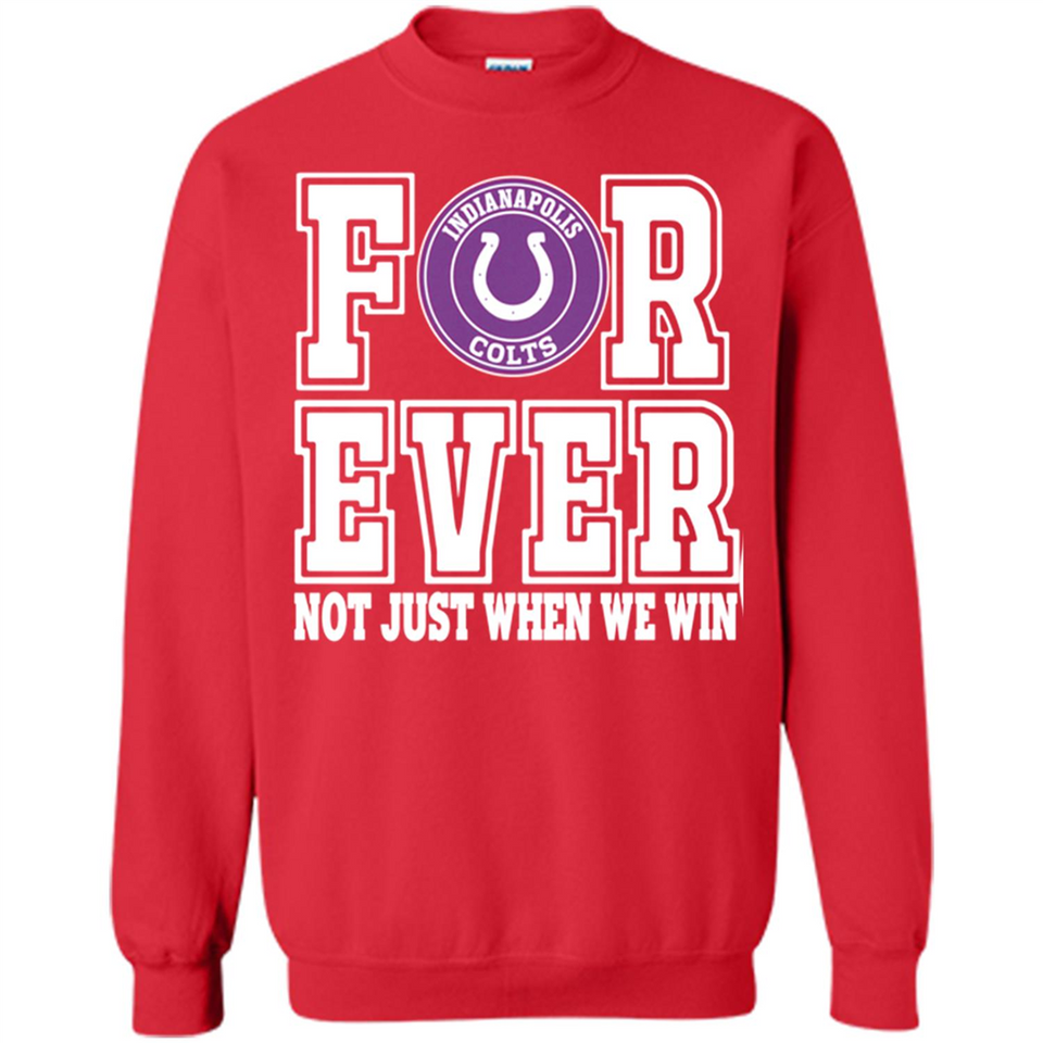 Indianapolis Colts Forever For ever not just when we win - Sweatshirt