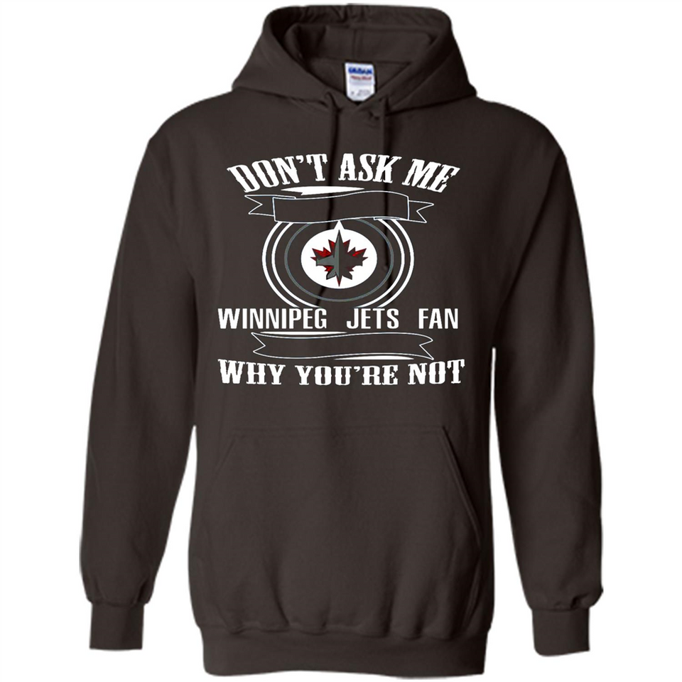 Don't Ask Me Why I'm A Winnipeg Jets Fan Ask Yourself