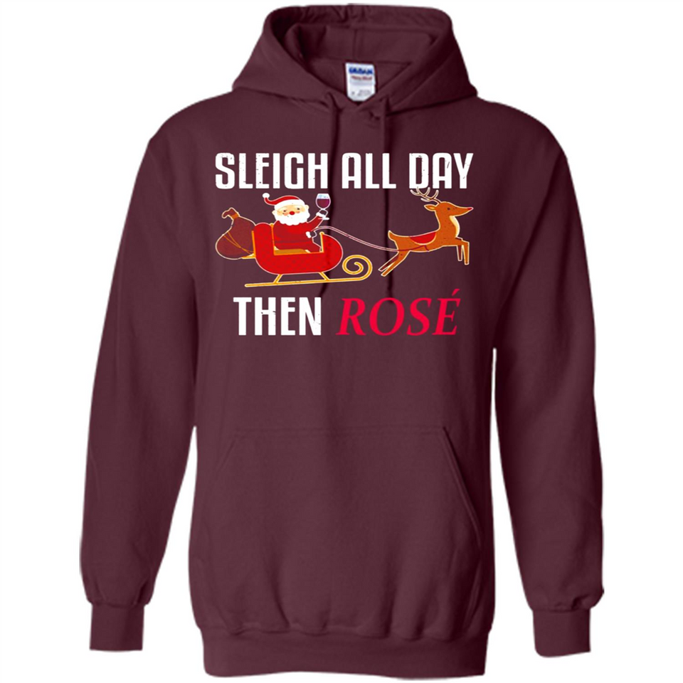 Sleigh All Day Then Rose Christmas Wine Gift - Hoodie