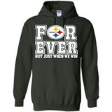 Pittsburgh Steelers Forever For ever not just when we win - Hoodie