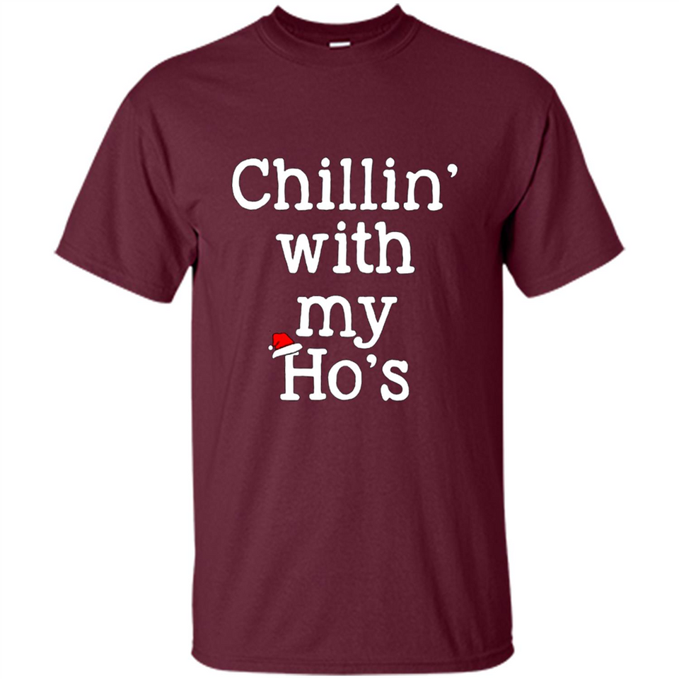 Chillin With My Ho's Funny - Shirt