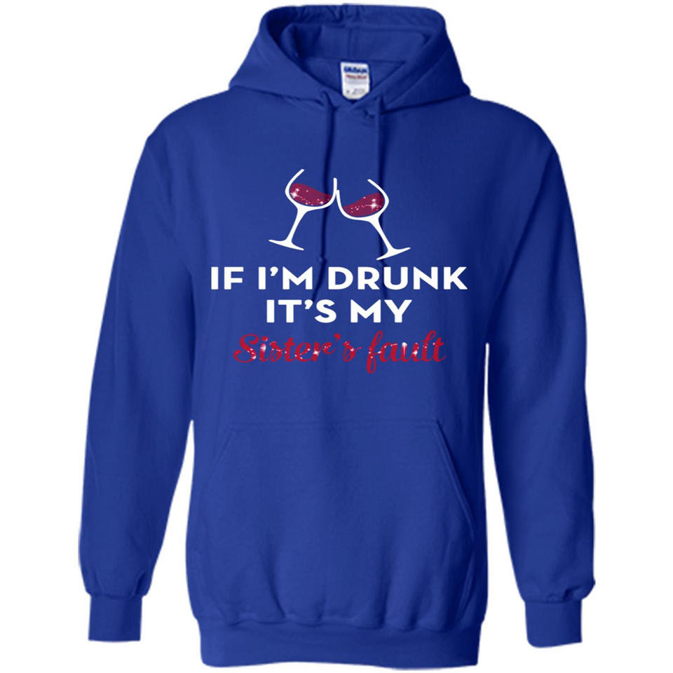 If I'm drunk it's my sister's fault