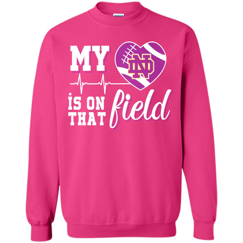 Notre Dame Fighting Irish Football My Heart is on that Field - Sweatshirt