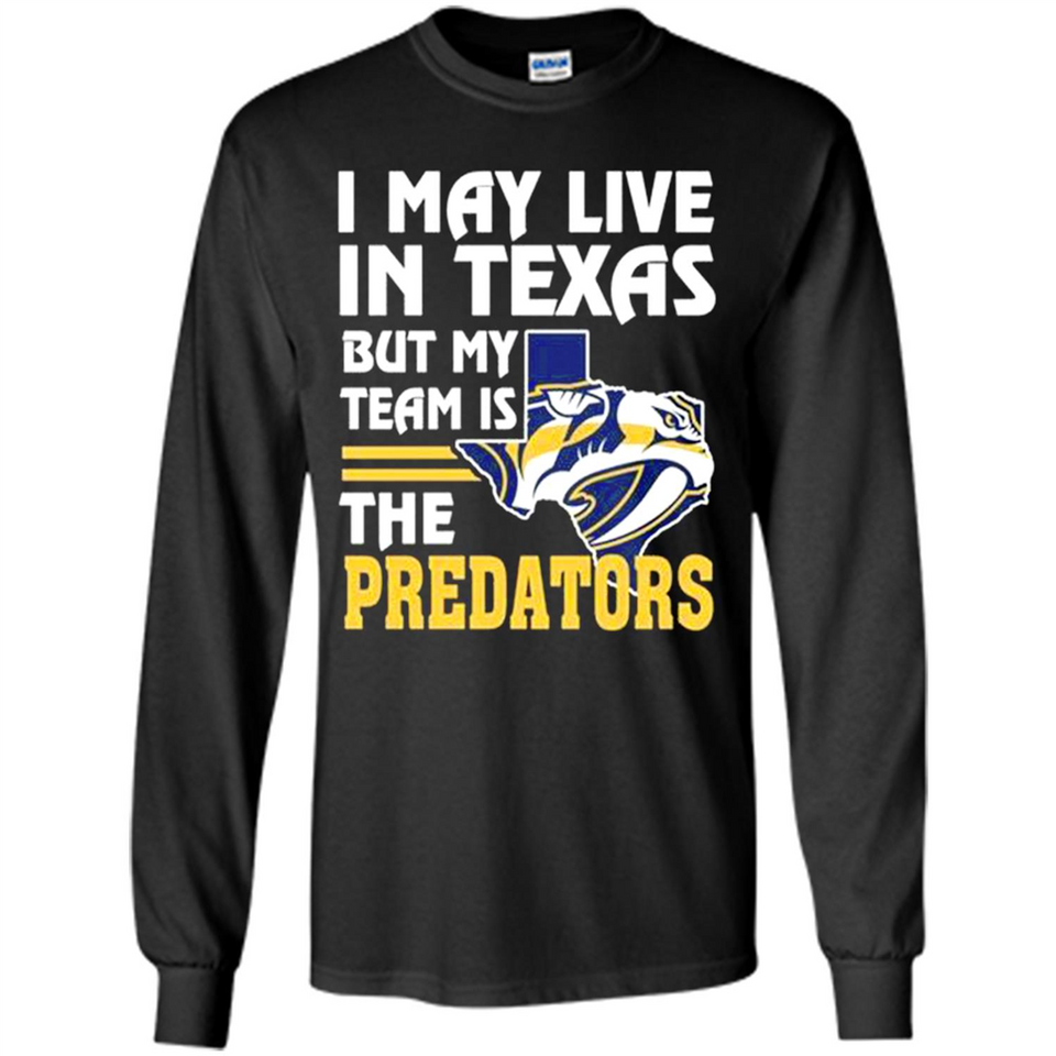 I May Live In Texas But My Team Is The Predators - Long Sleeve T-Shirt