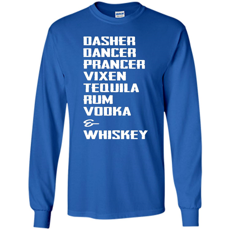Dasher Dancer Prancer Vixen Tequila Rum Vodka Whiskey Reindeer Christmas T-Shirt - Long Sleeve T-Shirt