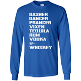 Dasher Dancer Prancer Vixen Tequila Rum Vodka Whiskey Reindeer Christmas T-Shirt - Long Sleeve T-Shirt