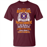 I Am An Houston Astros Girl I Was Born In November With My Heart On My Sleeve A Fire In My Soul And A Mouth I Cant Control - Shirt