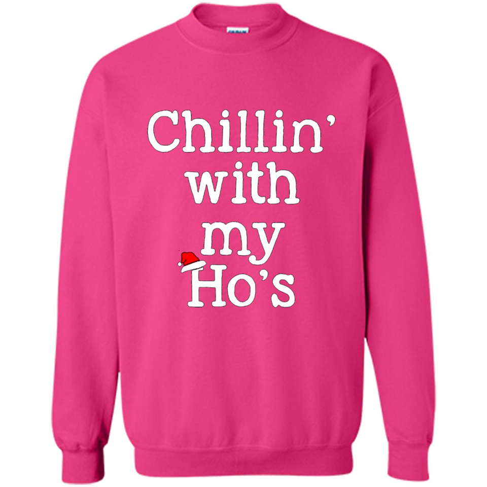 Chillin With My Ho's Funny - Sweatshirt