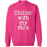 Chillin With My Ho's Funny - Sweatshirt