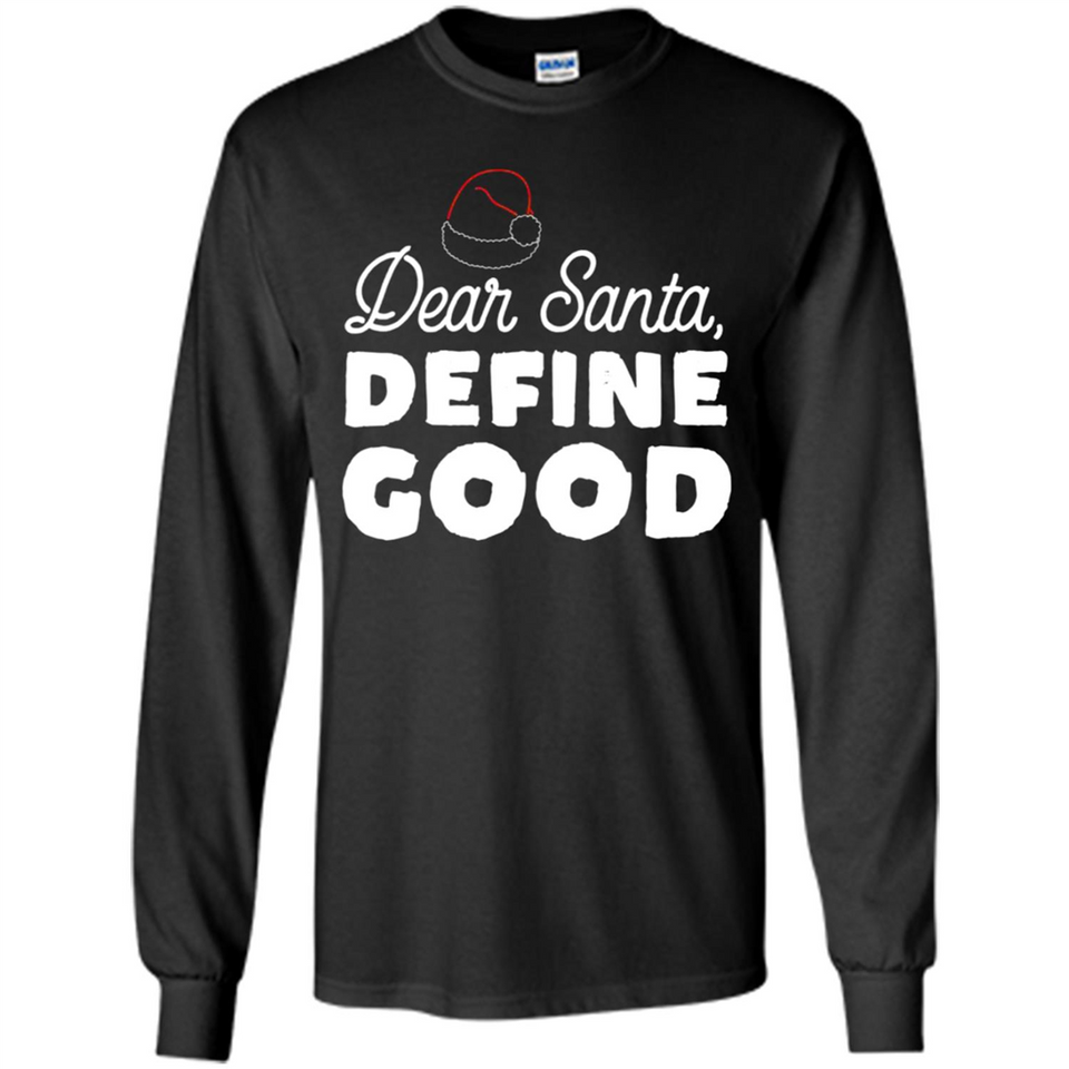 Dear Santa Define Good Christmas - Long Sleeve T-Shirt