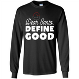Dear Santa Define Good Christmas - Long Sleeve T-Shirt