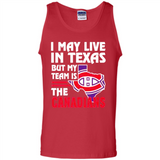 I May Live In Texas But My Team Is The Canadians - Tank Top