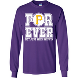 Pittsburgh Pirates Forever For ever not just when we win - Long Sleeve T-Shirt