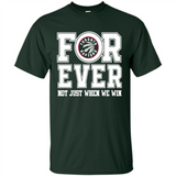 Toronto Raptors Forever For ever not just when we win - Shirt