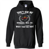 Don't Ask Me Why I'm A Minnesota Wild Fan Ask Yourself