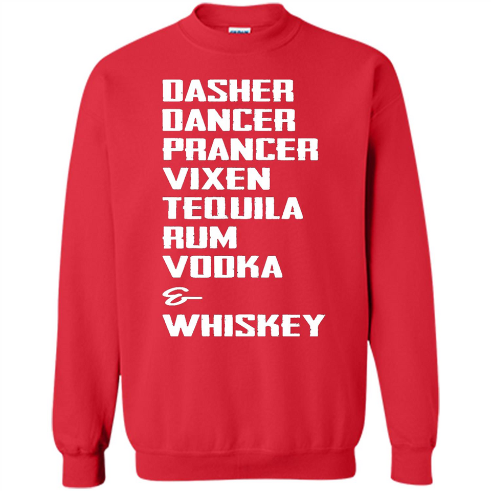 Dasher Dancer Prancer Vixen Tequila Rum Vodka Whiskey Reindeer Christmas T-Shirt - Sweatshirt